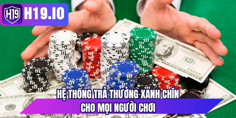 Hệ thống trả thưởng xanh chín cho mọi người chơi