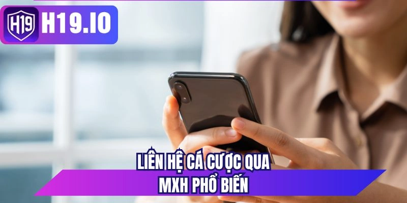 Liên hệ cá cược qua MXH phổ biến