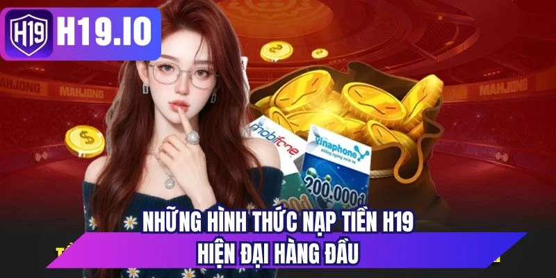 Những hình thức nạp tiền H19 hiện đại hàng đầu 