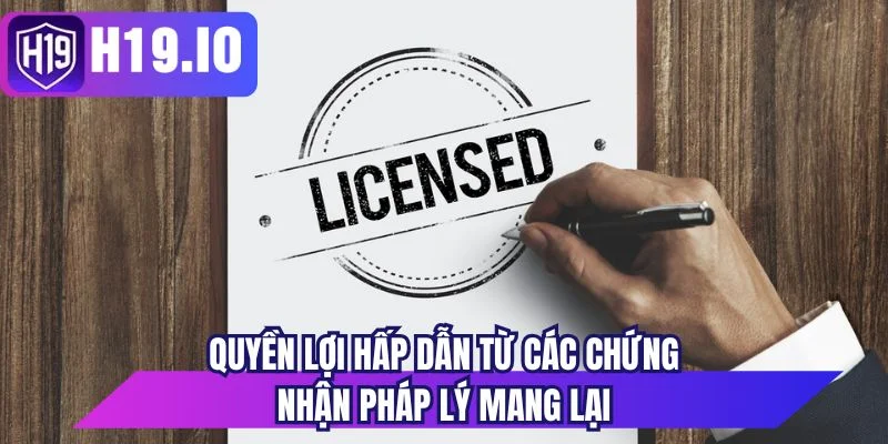 Quyền lợi hấp dẫn từ các chứng nhập pháp lý mang lại