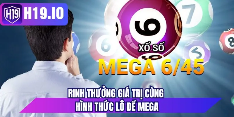 Rinh thưởng giá trị cùng hình thức lô đề Mega
